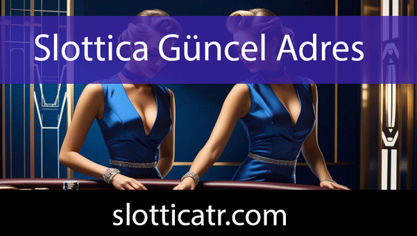 Slottica güncel adres üzerinden çalışmalarını yürütmektedir.