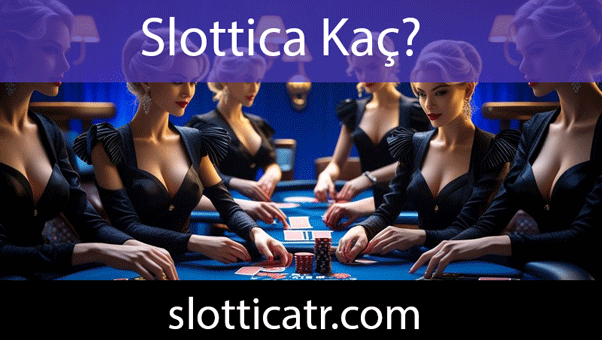 Slottica kaç olduğuna farklı yollarla erişilebilir durumdadır.