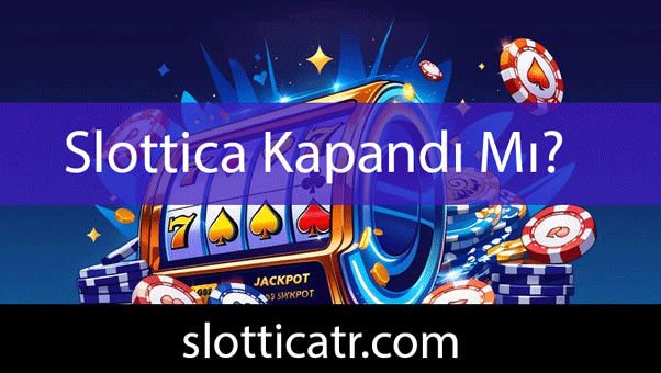 Slottica kapandı mı sualindeki cevabıyla eşsizliktedir.