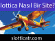 Slottica nasıl bir site olduğunu şeffaflığıyla göstermektedir.
